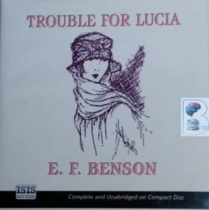 Trouble for Lucia written by E.F. Benson performed by Lisa Daniely on CD (Unabridged)